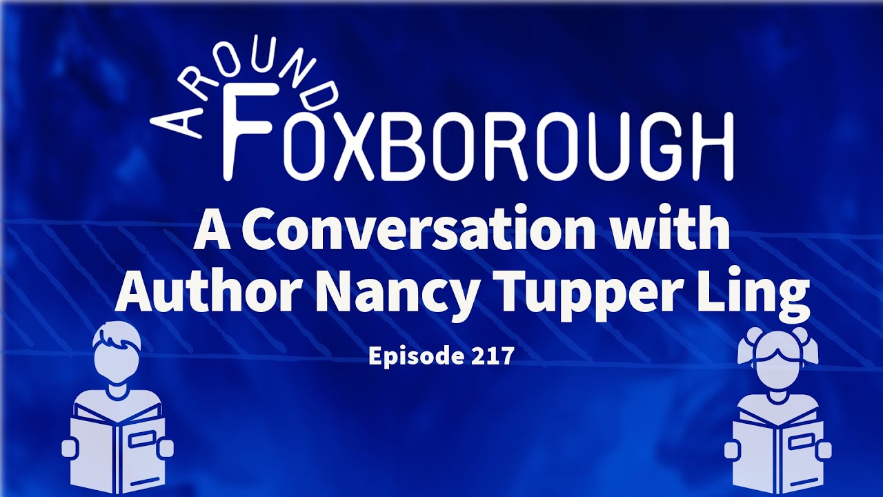 Around Foxborough 217 • A Conversation With Author Nancy Tupper Ling